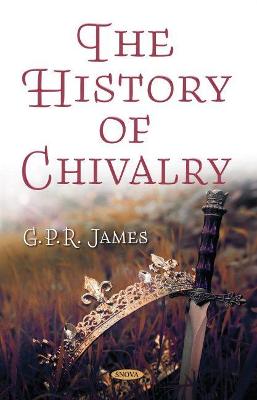 The History of Chivalry - James, G. P. R. (Editor)