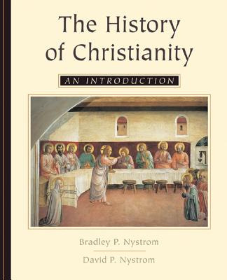 The History of Christianity: An Introduction - Nystrom, Bradley P, and Nystrom, David P