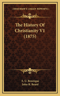 The History of Christianity V1 (1875)