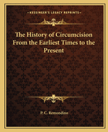 The History of Circumcision From the Earliest Times to the Present