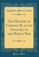 The History of Company B, 311th Infantry, in the World War (Classic Reprint)