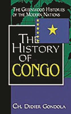 The History of Congo - Gondola, Didier, and Thackeray, Frank W (Editor), and Findling, John E (Editor)