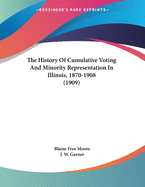 The History Of Cumulative Voting And Minority Representation In Illinois, 1870-1908 (1909)