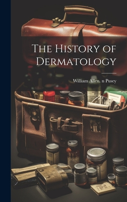 The History of Dermatology - Pusey, William Allen 1865-1940 N 79 (Creator)