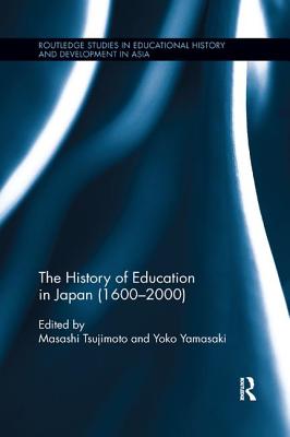 The History of Education in Japan (1600 - 2000) - Tsujimoto, Masashi (Editor), and Yamasaki, Yoko (Editor)