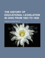 The history of educational legislation in Ohio from 1803 to 1850