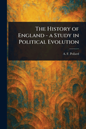 The History of England - a Study in Political Evolution