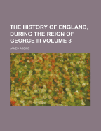 The History of England, During the Reign of George III, Volume 3