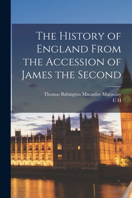 The History of England From the Accession of James the Second - Macaulay, Thomas Babington Macaulay, and Firth, C H 1857-1936