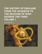 The History of England from the Acession to the Decease of King George the Third Volume 1