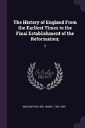 The History of England From the Earliest Times to the Final Establishment of the Reformation;: 2