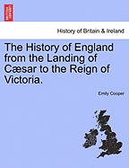 The History of England from the Landing of Csar to the Reign of Victoria