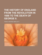 The History of England from the Revolution in 1688 to the Death of George II