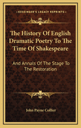 The History of English Dramatic Poetry to the Time of Shakespeare: And Annals of the Stage to the Restoration; Volume 2