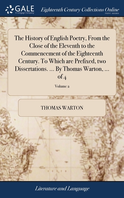 The History of English Poetry, From the Close of the Eleventh to the Commencement of the Eighteenth Century. To Which are Prefixed, two Dissertations. ... By Thomas Warton, ... of 4; Volume 2 - Warton, Thomas