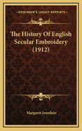 The History of English Secular Embroidery (1912)
