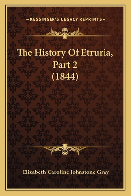 The History of Etruria, Part 2 (1844) - Gray, Elizabeth Caroline Johnstone