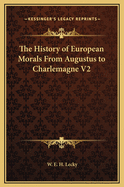 The History of European Morals from Augustus to Charlemagne V2