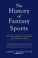 The History of Fantasy Sports: And the Stories of the People Who Made It Happen