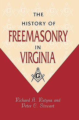 The History of Freemasonry in Virginia - Rutyna, Richard, and Stewart, Peter