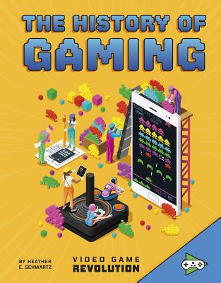 The History of Gaming - Schwartz, Heather E