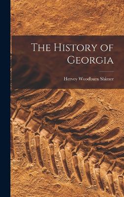 The History of Georgia - Shimer, Hervey Woodburn