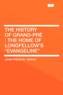The History of Grand-Pre: The Home of Longfellow's Evangeline
