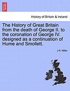 The History of Great Britain from the Death of George II. to the Coronation of George IV. Designed as a Continuation of Hume and Smollett