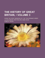 The History of Great Britain, (Volume 3); From the First Invasion of It by the Romans Under Julius Caesar. Written on a New Plan - Henry, Robert, Dr.