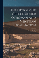 The History Of Greece Under Othoman And Venetian Domination