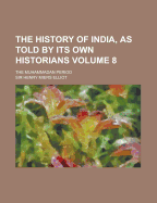 The History of India, as Told by Its Own Historians: The Muhammadan Period; Volume 3