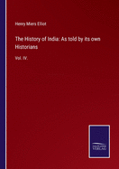 The History of India: As told by its own Historians: Vol. IV.