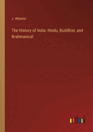 The History of India: Hindu, Buddhist, and Brahmanical