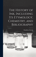 The History of ink, Including its Etymology, Chemistry, and Bibliography