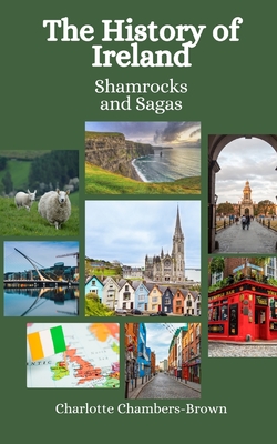 The History of Ireland: Shamrocks and Sagas - Hansen, Einar Felix, and Chambers-Brown, Charlotte