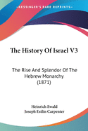 The History Of Israel V3: The Rise And Splendor Of The Hebrew Monarchy (1871)