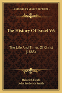 The History of Israel V6: The Life and Times of Christ (1883)