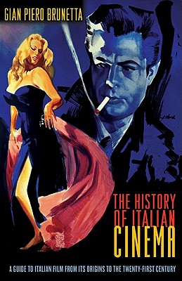 The History of Italian Cinema: A Guide to Italian Film from Its Origins to the Twenty-First Century - Brunetta, Gian Piero, and Parzen, Jeremy (Translated by)