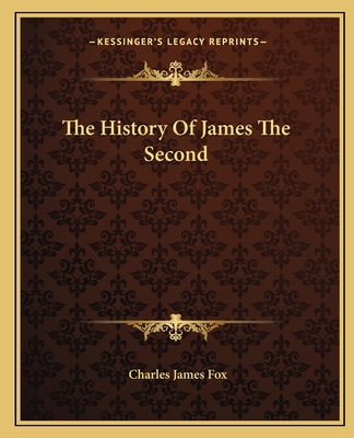 The History Of James The Second - Fox, Charles James