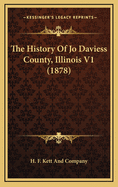 The History Of Jo Daviess County, Illinois V1 (1878)