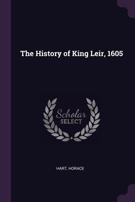 The History of King Leir, 1605 - Hart, Horace