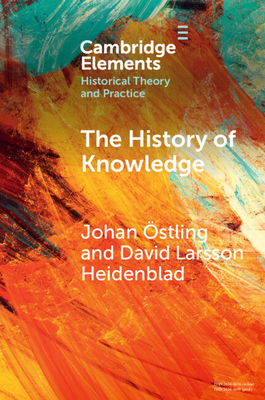 The History of Knowledge - stling, Johan, and Larsson Heidenblad, David, and Olsson, Lena (Translated by)