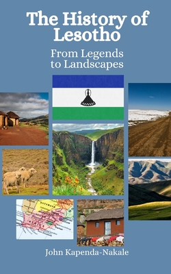 The History of Lesotho: From Legends to Landscapes - Hansen, Einar Felix, and Kapenda-Nakale, John