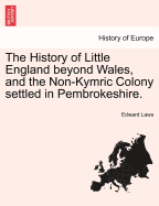 The History of Little England beyond Wales, and the Non-Kymric Colony settled in Pembrokeshire.