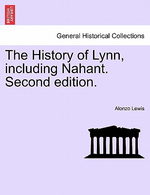 The History of Lynn, Including Nahant. Second Edition. - Lewis, Alonzo