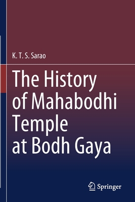 The History of Mahabodhi Temple at Bodh Gaya - Sarao, K.T.S.