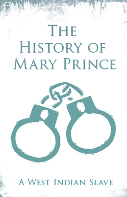 The History of Mary Prince: A West Indian Slave - With the Supplement, The Narrative of Asa-Asa, A Captured African - Prince, Mary, and Pringle, Tho (Editor)