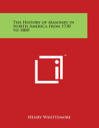 The History of Masonry in North America from 1730 to 1800