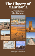 The History of Mauritania: Mysteries of the Sahara