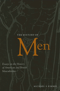 The History of Men: Essays on the History of American and British Masculinities